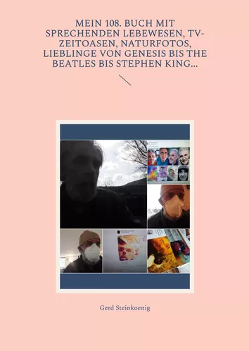 Mein 108. Buch mit sprechenden Lebewesen, TV-Zeitoasen, Naturfotos, Lieblinge von Genesis bis The Beatles bis Stephen King...