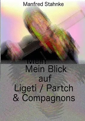 Mein Blick auf Ligeti / Partch & Compagnons
