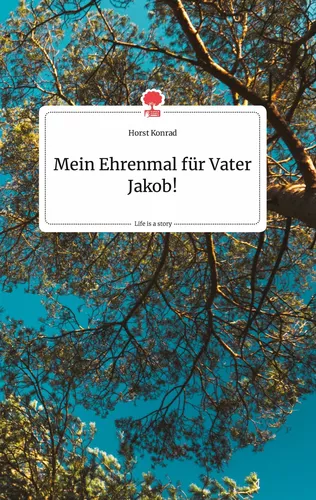 Mein Ehrenmal für Vater Jakob! Life is a Story - story.one