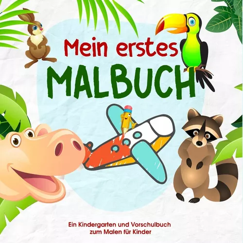 Mein erstes Malbuch - Kinder Malbuch für die kleinen Künstler von Morgen - Malbuch für Kindergarten und Vorschule
