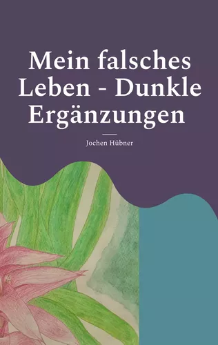 Mein falsches Leben - Dunkle Ergänzungen