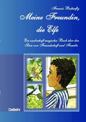 Mein Freundin, die Elfe - ein zauberhaft magisches Buch über den Sinn von Freundschaft und Familie