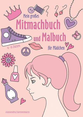 Mein großes Mitmachbuch und Malbuch für Mädchen
