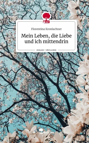 Mein Leben, die Liebe und ich mittendrin. Life is a Story - story.one