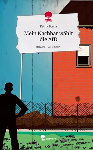 Mein Nachbar wählt die AfD. Life is a Story - story.one