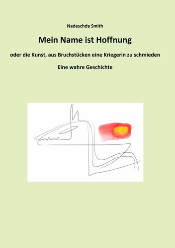 Mein Name ist Hoffnung oder die Kunst, aus Bruchstücken eine Kriegerin zu schmieden