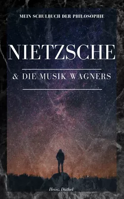 Mein Schulbuch der Philosophie . Friedrich Nietzsche und die Musik Wagners