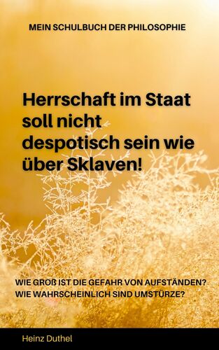 Mein Schulbuch der Philosophie. Herrschaft im Staat soll nicht despotisch sein wie über Sklaven.