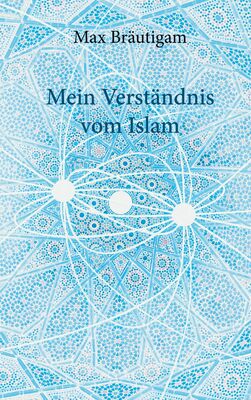 Mein Verständnis vom Islam