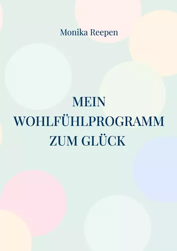 Mein Wohlfühlprogramm zum Glück