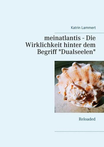 meinatlantis - Die Wirklichkeit hinter dem Begriff "Dualseelen"