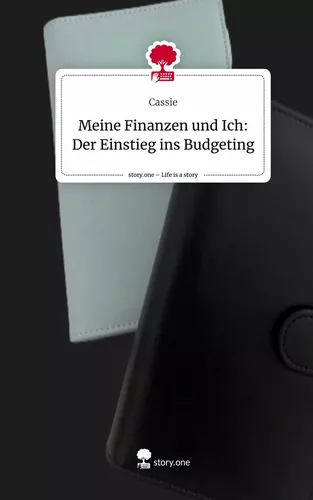 Meine Finanzen und Ich: Der Einstieg ins Budgeting. Life is a Story - story.one