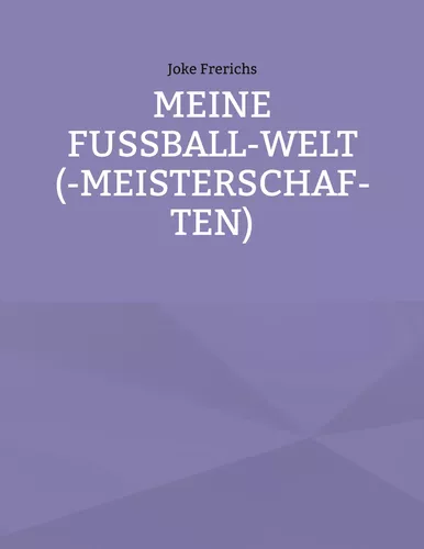 Meine Fußball-Welt(-meisterschaften)