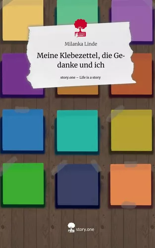 Meine Klebezettel, die Gedanke  und ich. Life is a Story - story.one