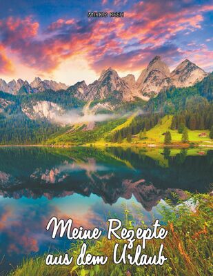 Meine Rezepte Aus Dem Urlaub Notizbuch Fur Die Berge