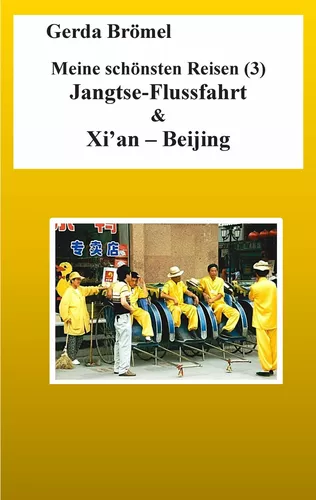 Meine schönsten Reisen (3) Jangtse-Flussfahrt & Xi'an - Beijing