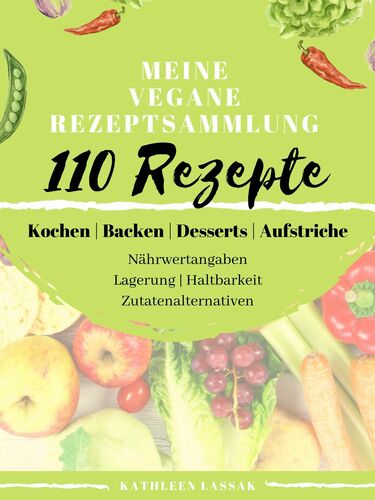Meine vegane Rezeptsammlung - 110 Rezepte