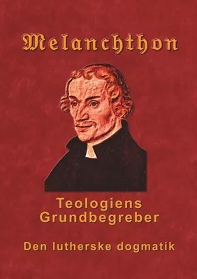 Melanchthon - Teologiens Grundbegreber