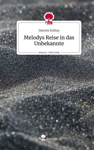 Melodys Reise in das Unbekannte. Life is a Story - story.one