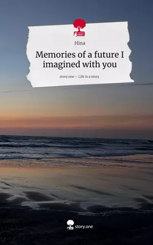 Memories of a future I imagined with you. Life is a Story - story.one