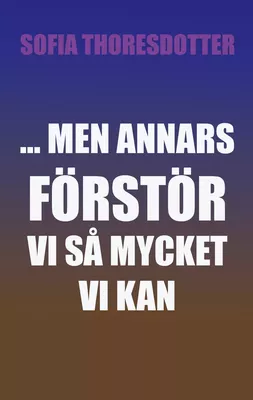 ... Men annars förstör vi så mycket vi kan