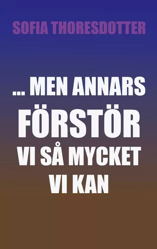 ... Men annars förstör vi så mycket vi kan