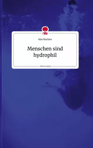 Menschen sind hydrophil. Life is a Story - story.one