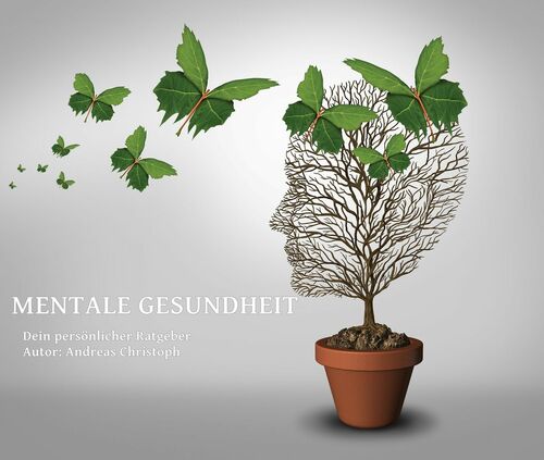 Mentale Gesundheit: Dein persönlicher Ratgeber