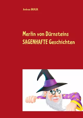 Merlin von Dürnsteins SAGENHAFTE Geschichten