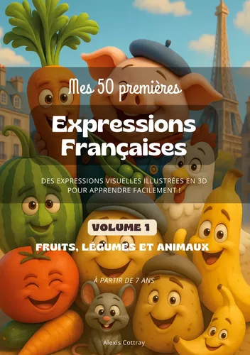 Mes 50 Premières Expressions Françaises - Volume 1 (Fruits, Légumes, Animaux)