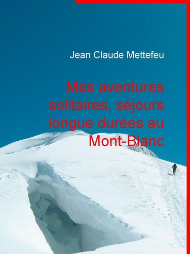 Mes aventures solitaires, séjours longue durées au Mont-Blanc