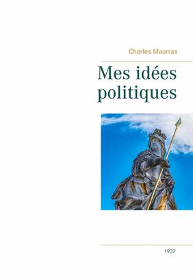 Mes idées politiques - Charles Maurras -1937