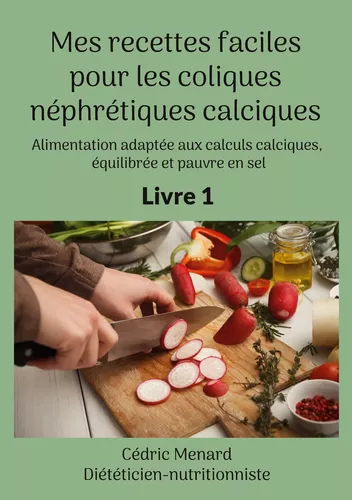 Mes recettes faciles pour les coliques néphrétiques calciques