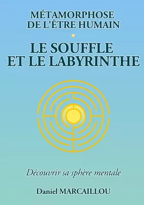 Métamorphose de l'être humain le souffle et le labyrinthe