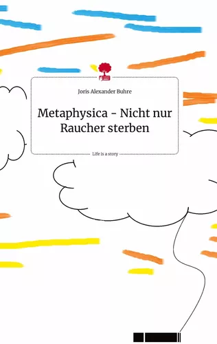 Metaphysica - Nicht nur Raucher sterben. Life is a Story - story.one