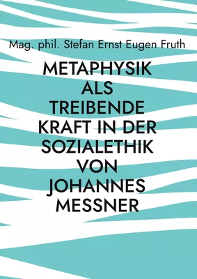 Metaphysik als treibende Kraft in der Sozialethik von Johannes Messner