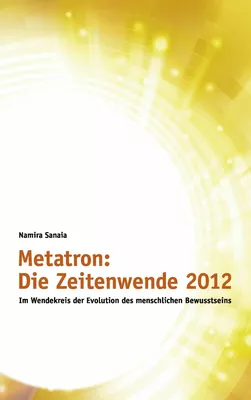 Metatron: Die Zeitenwende im Jahr 2012