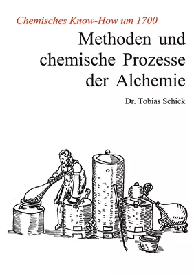 Methoden und chemische Prozesse der Alchemie