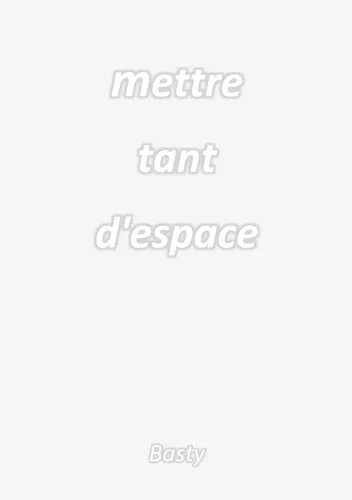Mettre tant d'espace