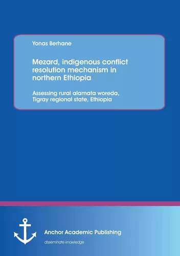 Mezard, indigenous conflict resolution mechanism in northern Ethiopia: Assessing rural alamata woreda, Tigray regional state, Ethiopia