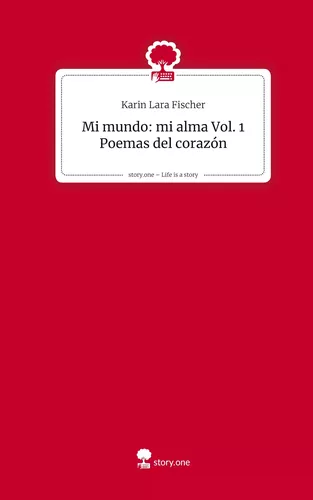 Mi Mundo: mi alma   Vol. 1                                Poemas del corazón. Life is a Story - story.one