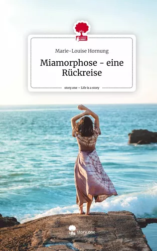 Miamorphose - eine Rückreise. Life is a Story - story.one