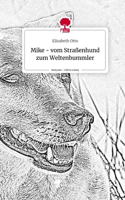 Mike - vom Straßenhund zum Weltenbummler. Life is a Story - story.one