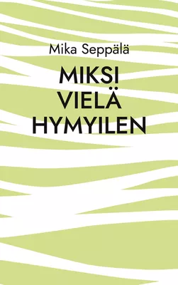 miksi vielä hymyilen