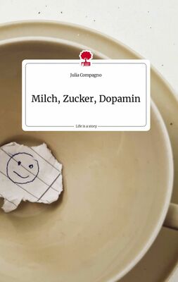Milch, Zucker, Dopamin. Life is a Story - story.one
