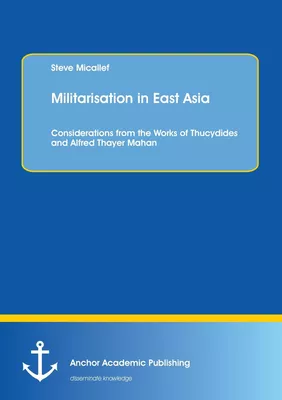 Militarisation in East Asia. Considerations from the Works of Thucydides and Alfred Thayer Mahan