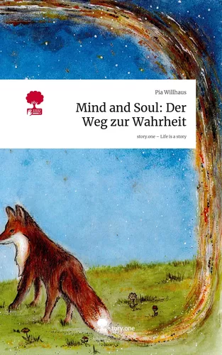 Mind and Soul: Der Weg zur Wahrheit. Life is a Story - story.one