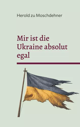 Mir ist die Ukraine absolut egal
