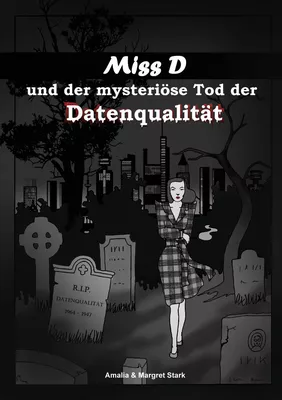 Miss D und der mysteriöse Tod der Datenqualität