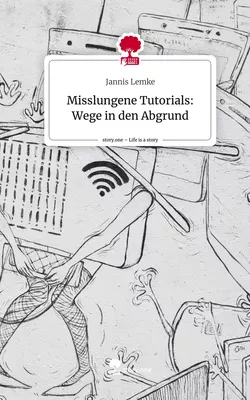 Misslungene Tutorials: Wege in den Abgrund. Life is a Story - story.one